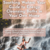 Salt, Scents, and Soothing Waters: Your Guide to Energy Cleansing Baths in Your Own Home