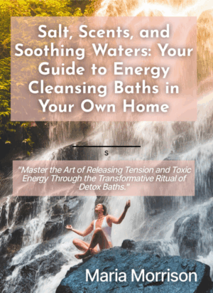 Salt, Scents, and Soothing Waters: Your Guide to Energy Cleansing Baths in Your Own Home